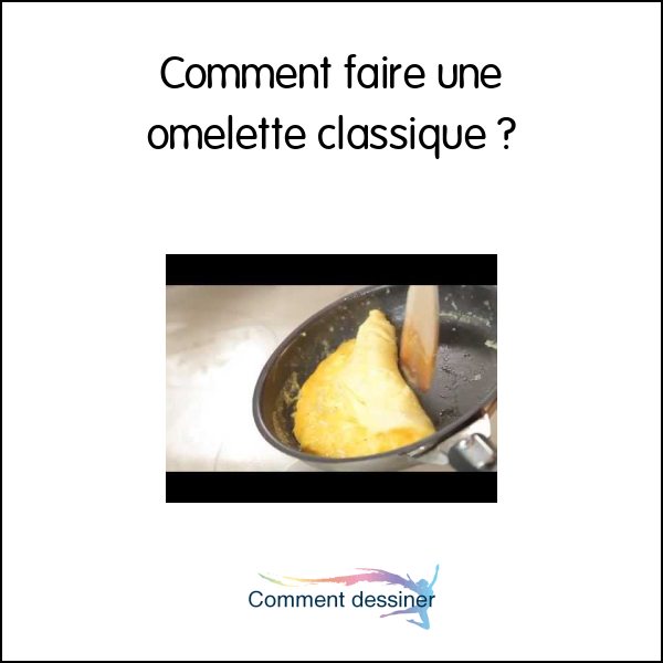 Comment faire une omelette classique